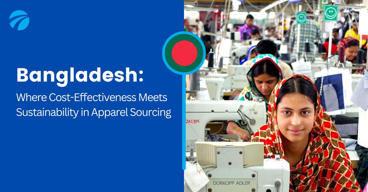 Featured image for Bangladesh: Where Cost-Effectiveness Meets Sustainability in Apparel Sourcing