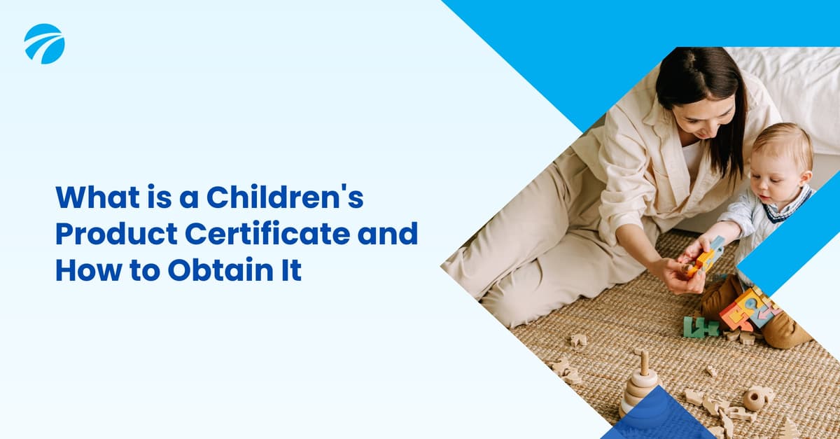 Children's Product Certificate (CPC): What It Is & How to Get One
