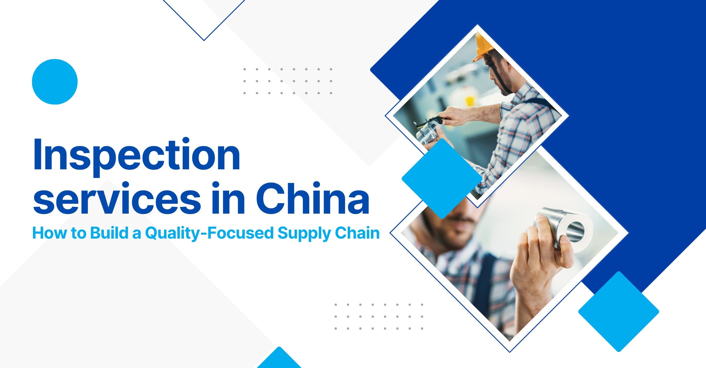 Featured image for Inspection services in China: How to Build a Quality-Focused Supply Chain