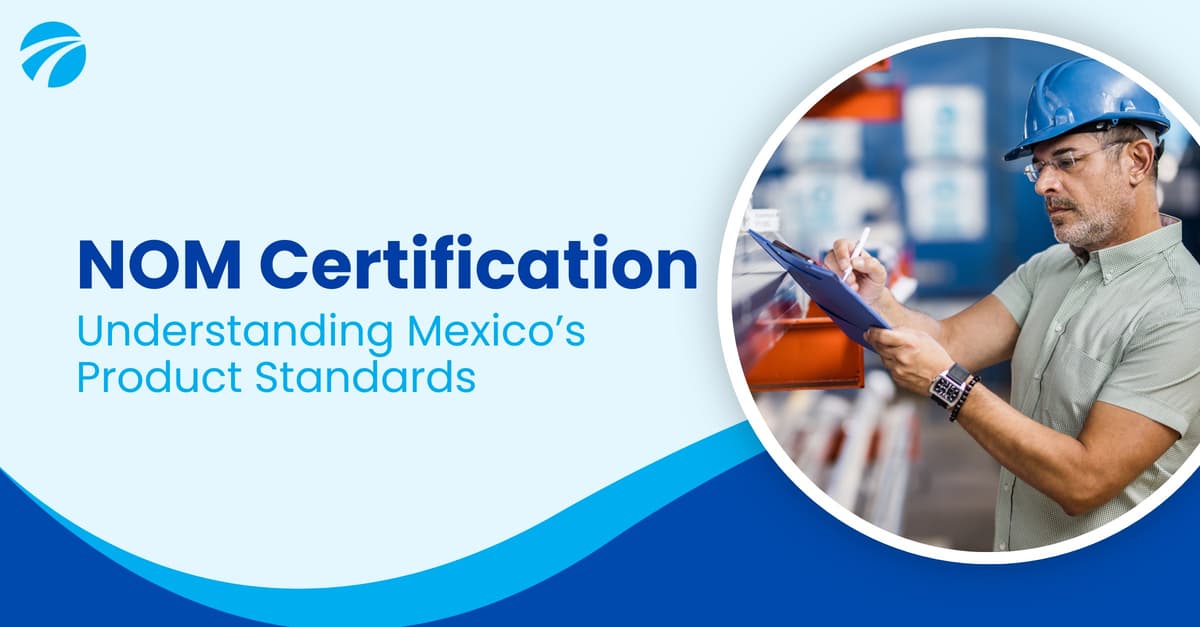 NOM Certification: Understanding Mexico's Product Standards