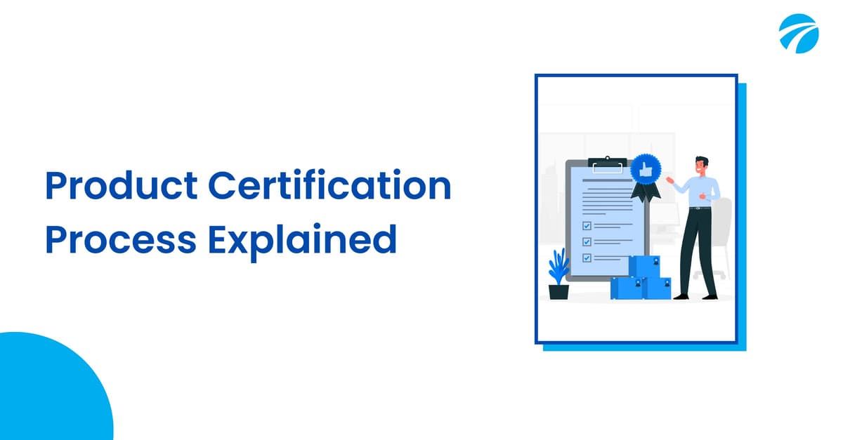 Product Certification Process: Types of Product Certifications Explained