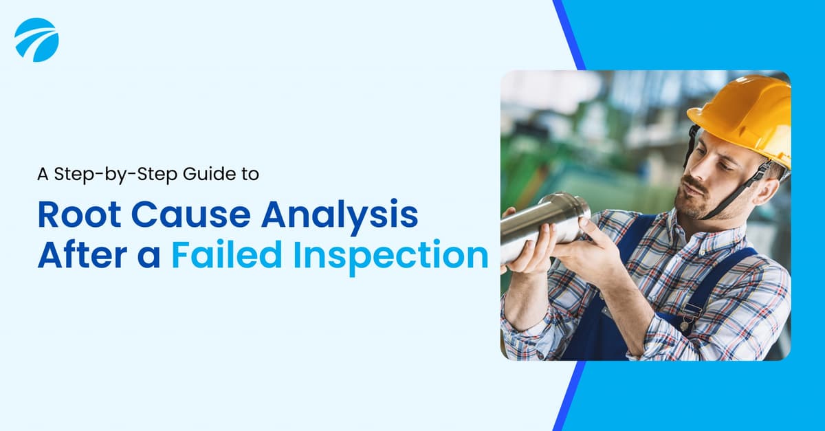 A Step-by-Step Guide to Root Cause Analysis After a Failed Inspection