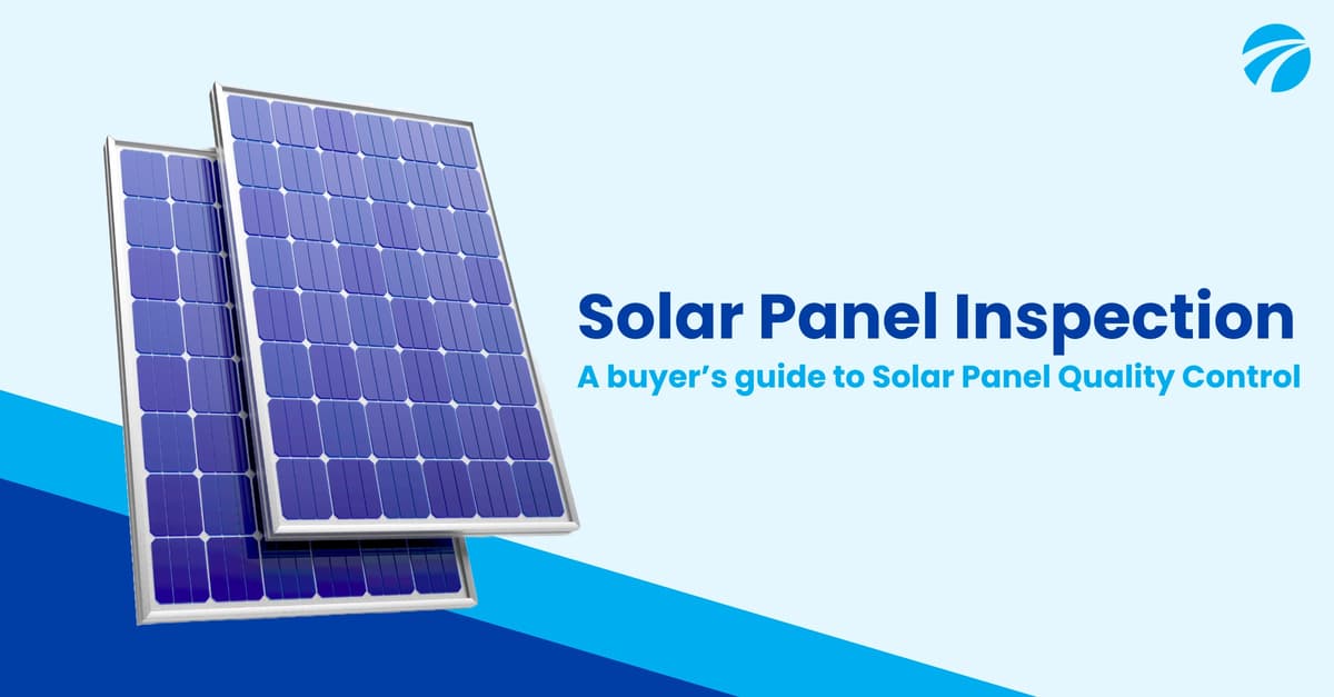 Inspection de panneaux solaires : guide de l'acheteur pour le contrôle qualité