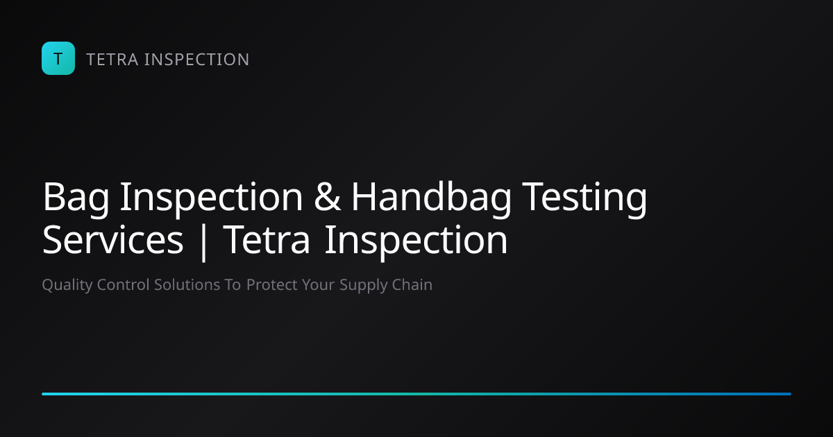 Bag Inspection & Handbag Testing Services | Tetra Inspection