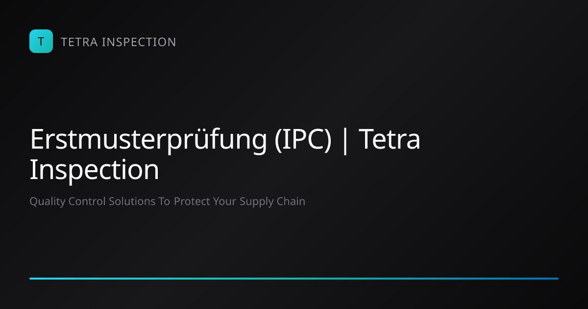 Erstmusterprüfung (IPC) | Tetra Inspection