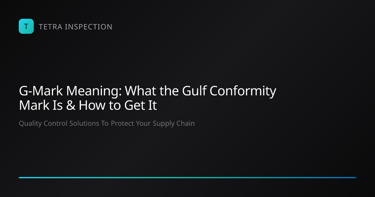 G-Mark Meaning: What Is the Gulf Conformity Mark?… | Tetra Inspection