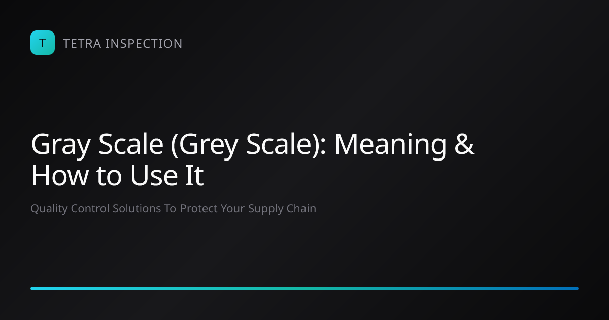 Gray Scale (Grey Scale): Meaning & How to Use It | Tetra Inspection