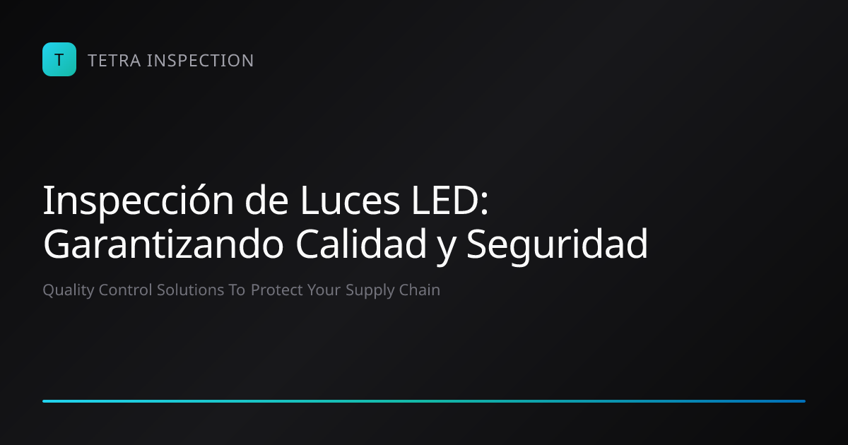 Inspección de Luces LED: Calidad y Seguridad | Tetra Inspection