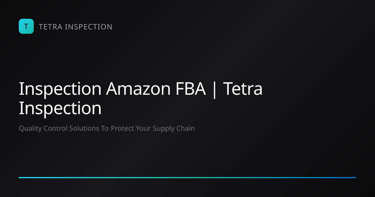 Inspection Amazon FBA | Tetra Inspection