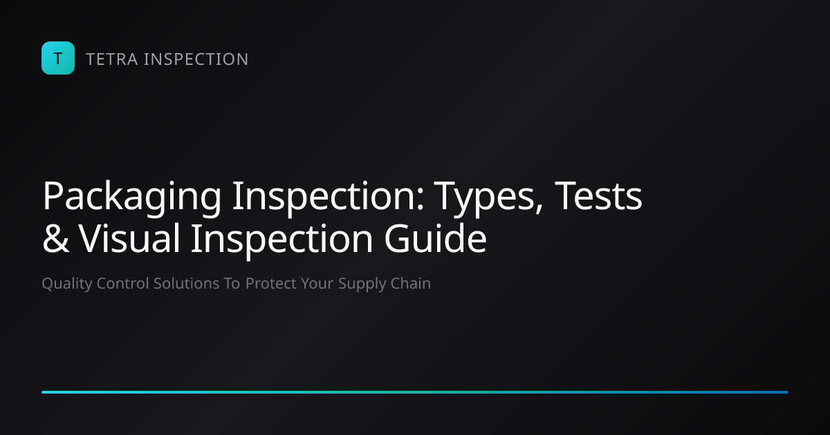 Packaging Inspection: Types, Tests & Checklist | Tetra Inspection