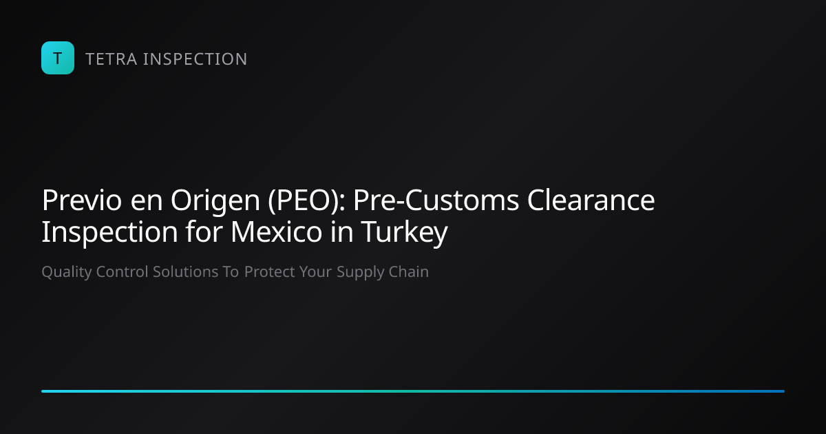 Previo en Origen (PEO): Pre-Customs Clearance Inspection for Mexico in ...