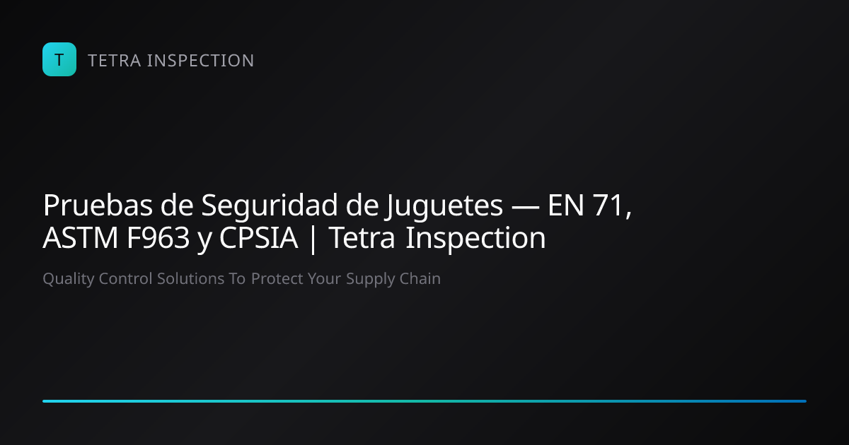 Pruebas de Seguridad de Juguetes — EN 71, ASTM F963 y CPSIA | Tetra ...