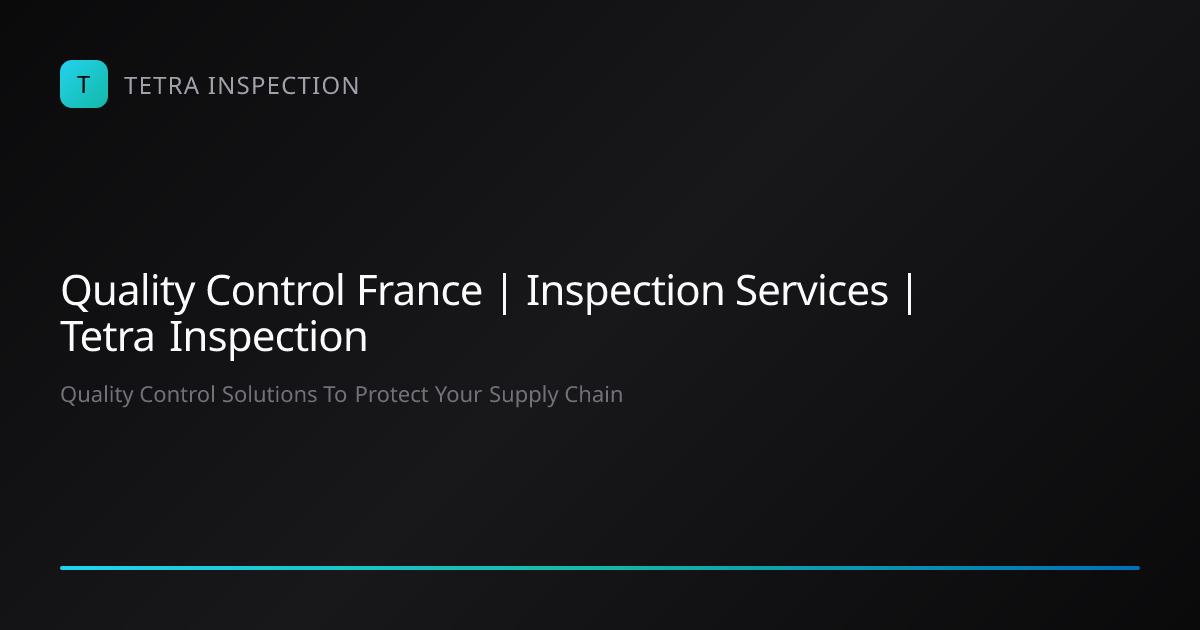 Quality Control France | Inspection Services | Tetra Inspection