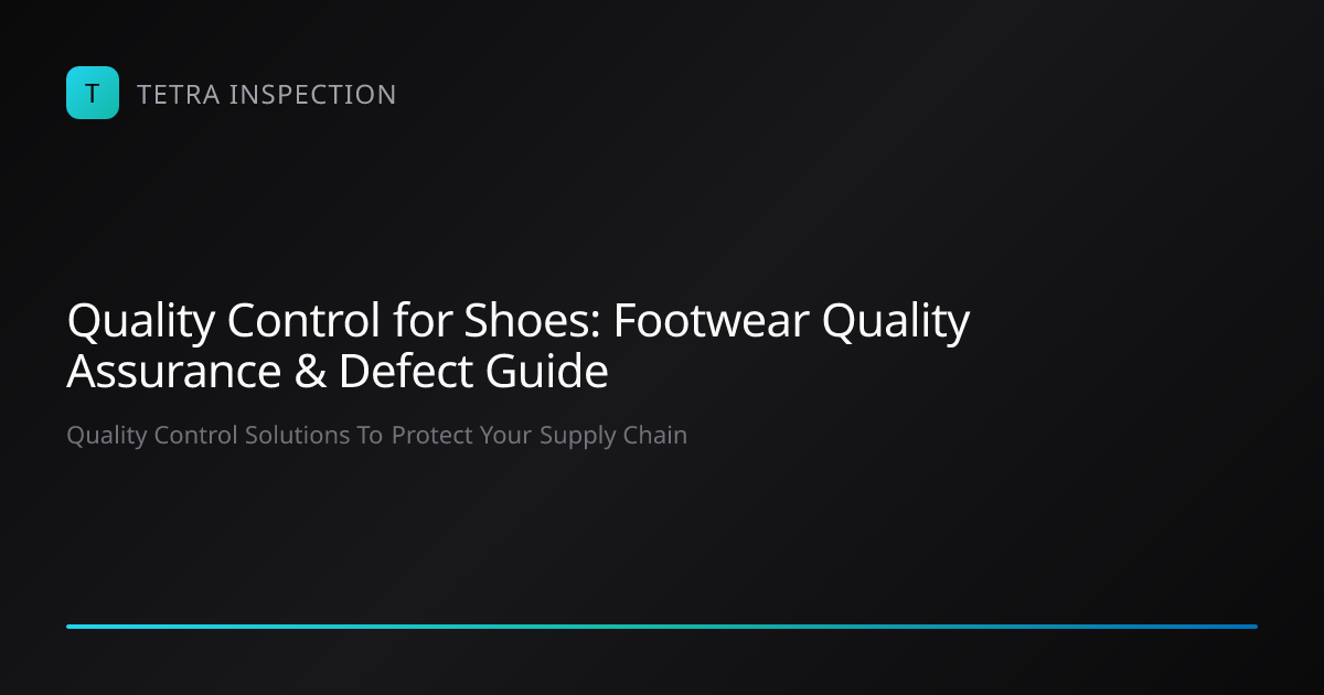 Quality Control Shoes: Footwear QA & Defect Guide | Tetra Inspection