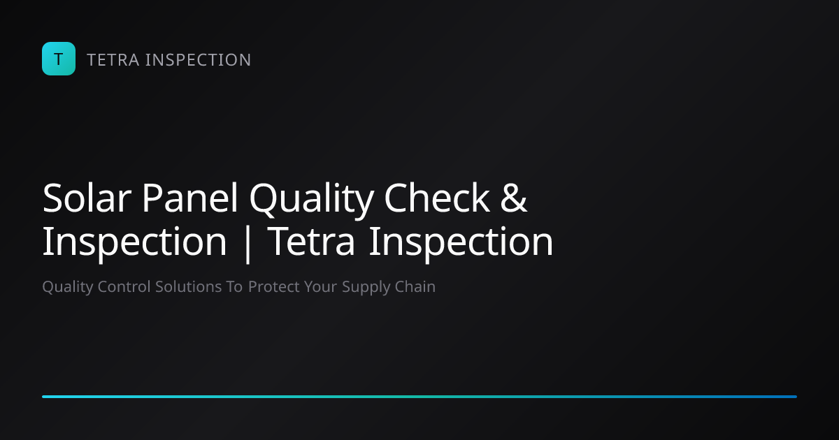 Solar Panel Quality Check & Inspection | Tetra Inspection