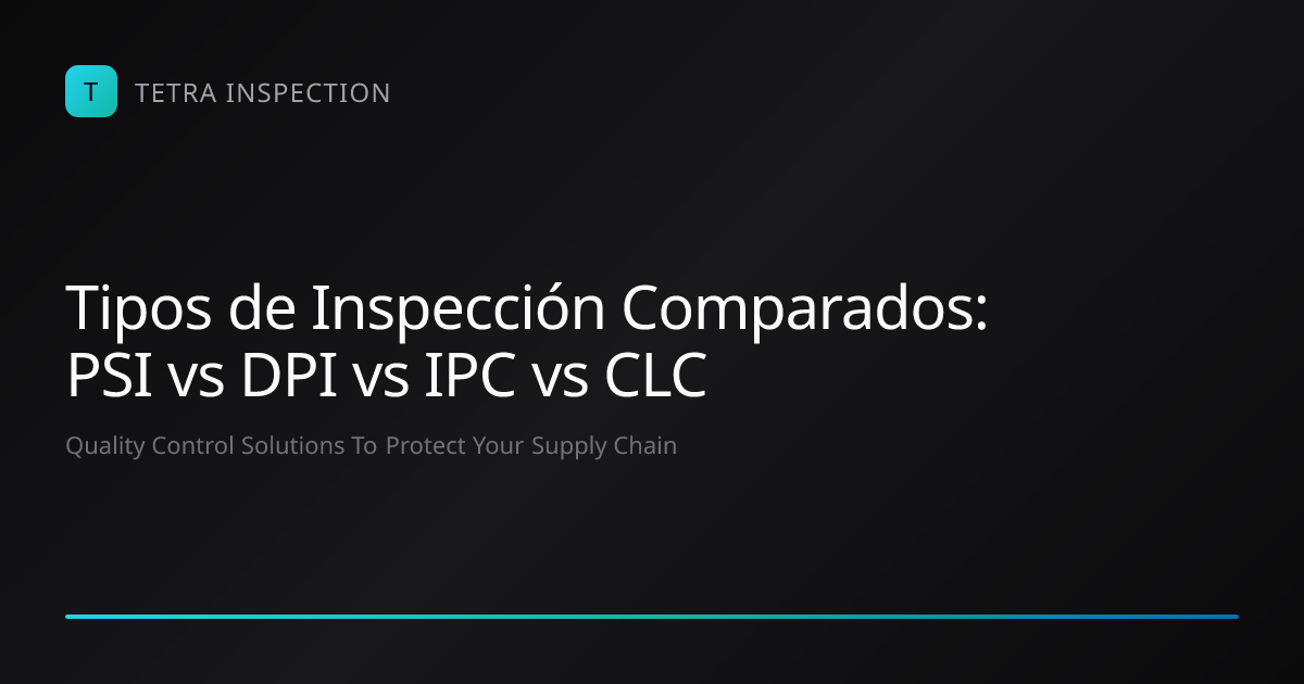 PSI vs DPI vs IPC vs CLC: Tipos de Inspección Comp… | Tetra Inspection