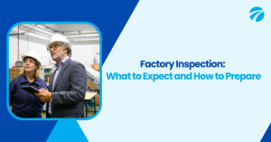 Factory Inspection: What to Expect and How to Prepare