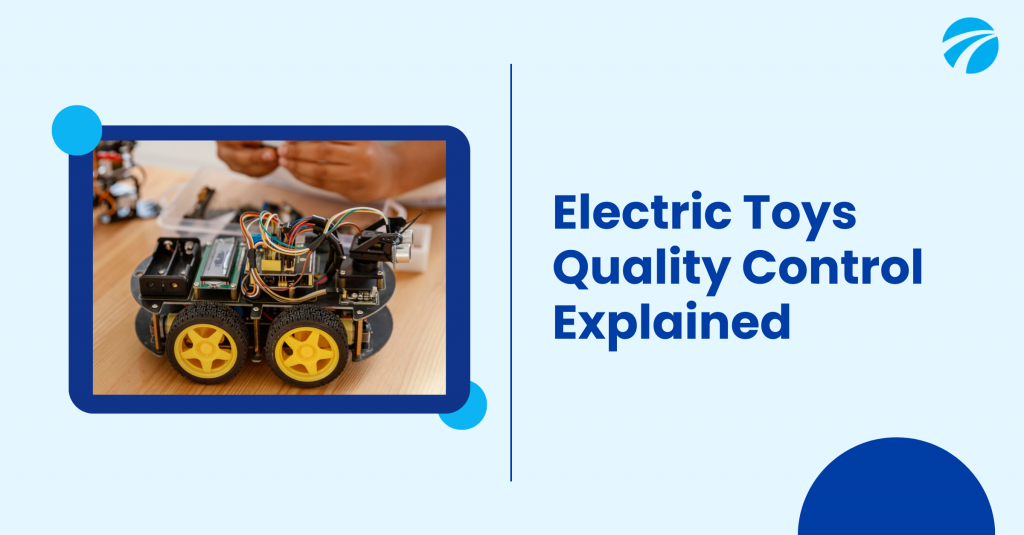 Electric Toys Quality Control Explained
