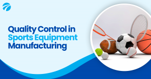 Quality Control in Sports Equipment Manufacturing (1)